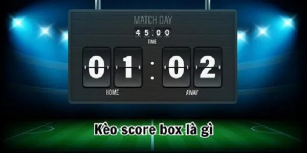 kèo chấp score box là gì